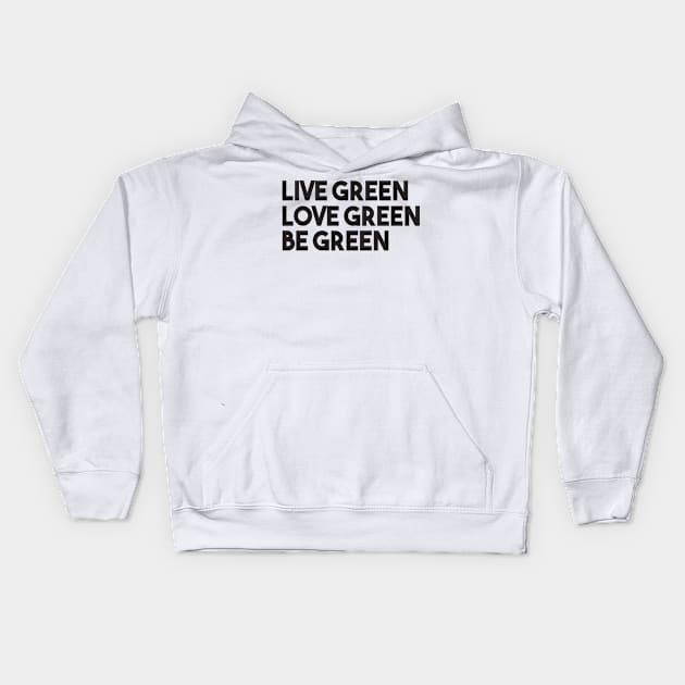 LIve Green Love Green Be Green Kids Hoodie by shopbudgets